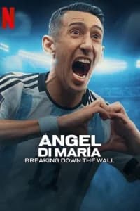 Angel Di Maria: Breaking Down the Wall (2024) - Series